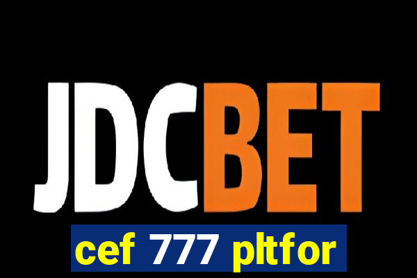 cef 777 pltfor